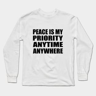 Peace is my priority - anytime, anywhere Long Sleeve T-Shirt